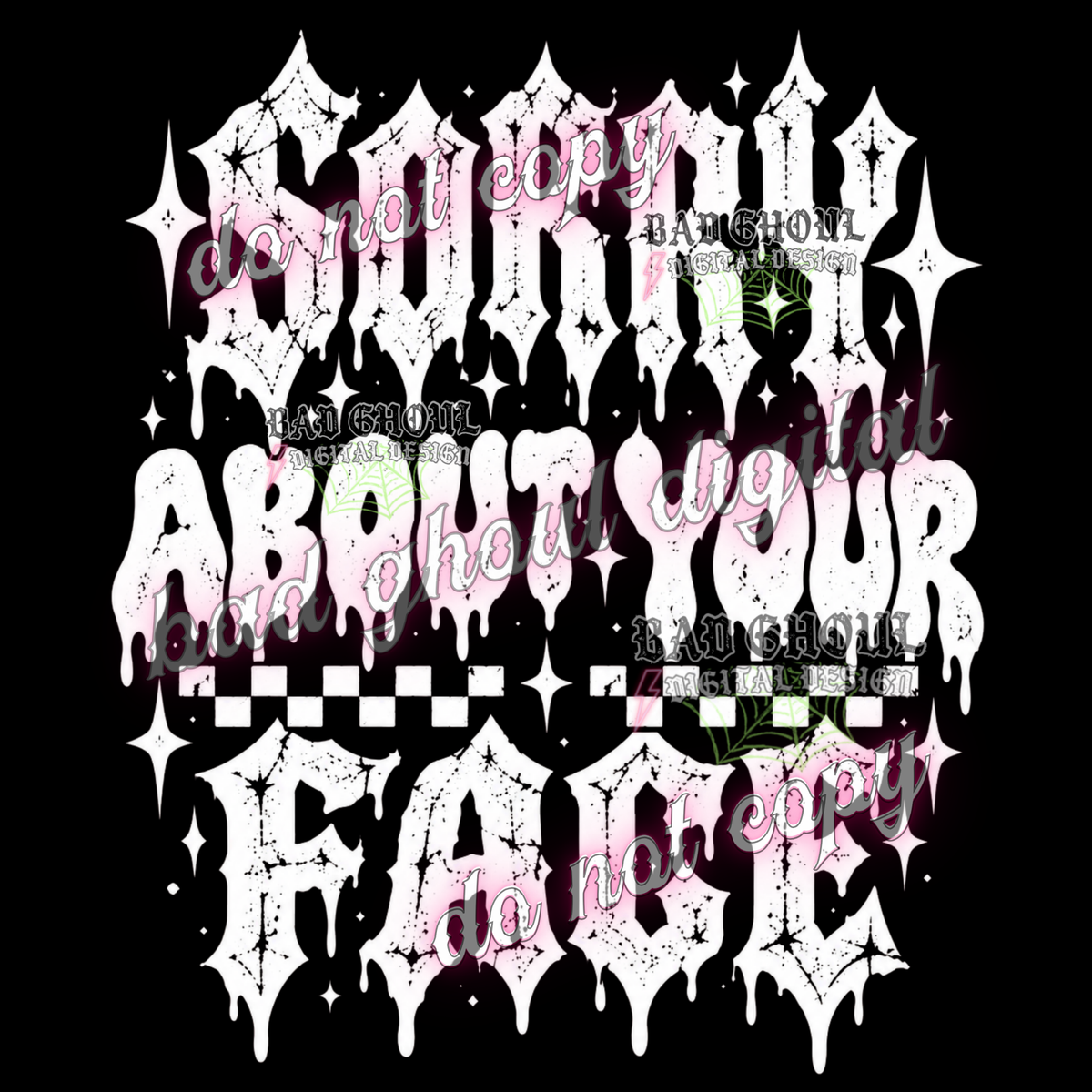 Sorry about your face | PNG DOWNLOAD BLACK FAB ONLY
