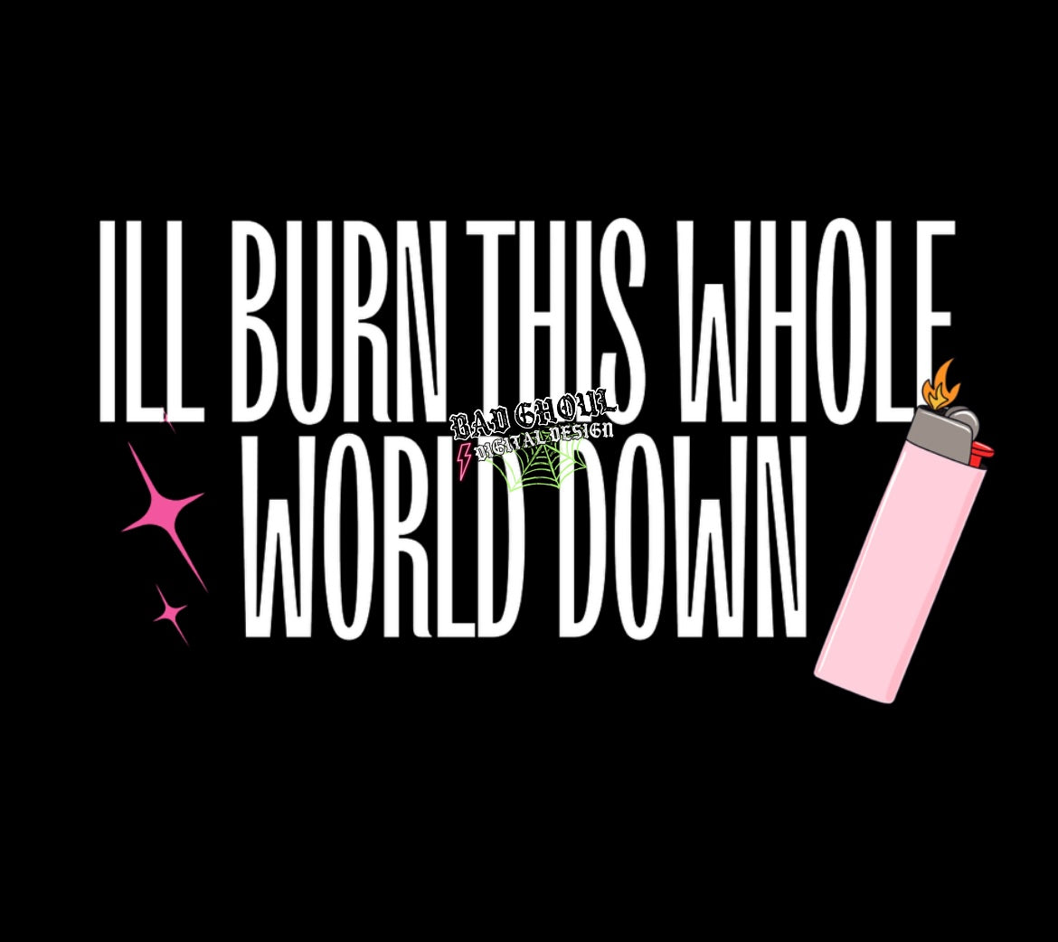 I’ll burn this whole world down PNG Download