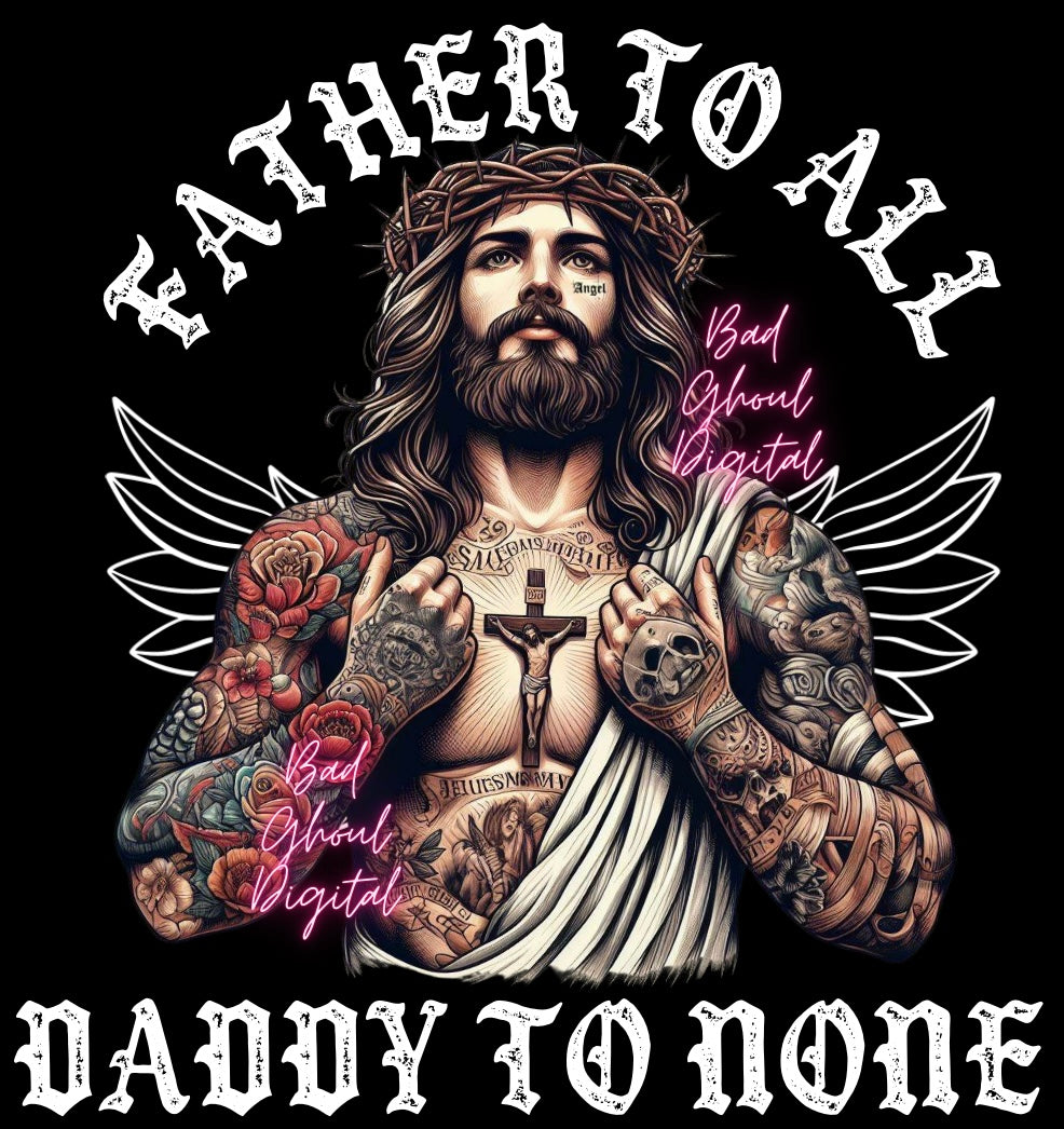 Father To All- Daddy To None PNG sub and DTF friendly