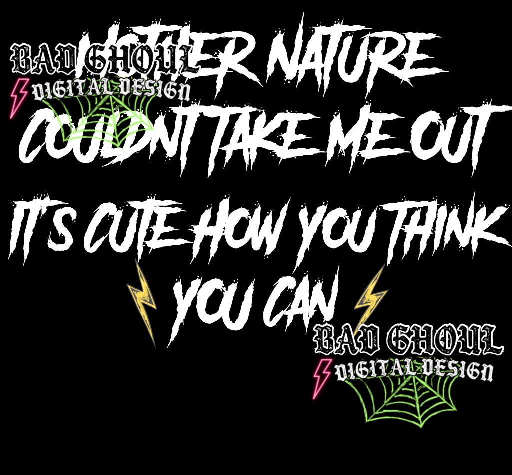 Mother Nature Couldn’t Take Me Out PNg Download
