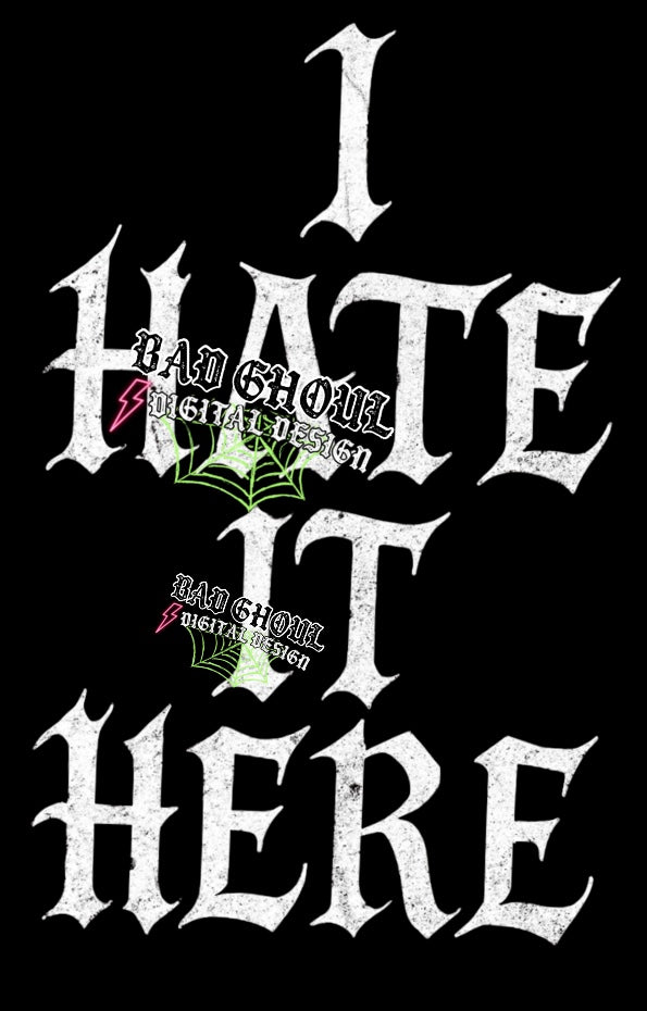I Hate It Here PNG Download Black Fabric Only