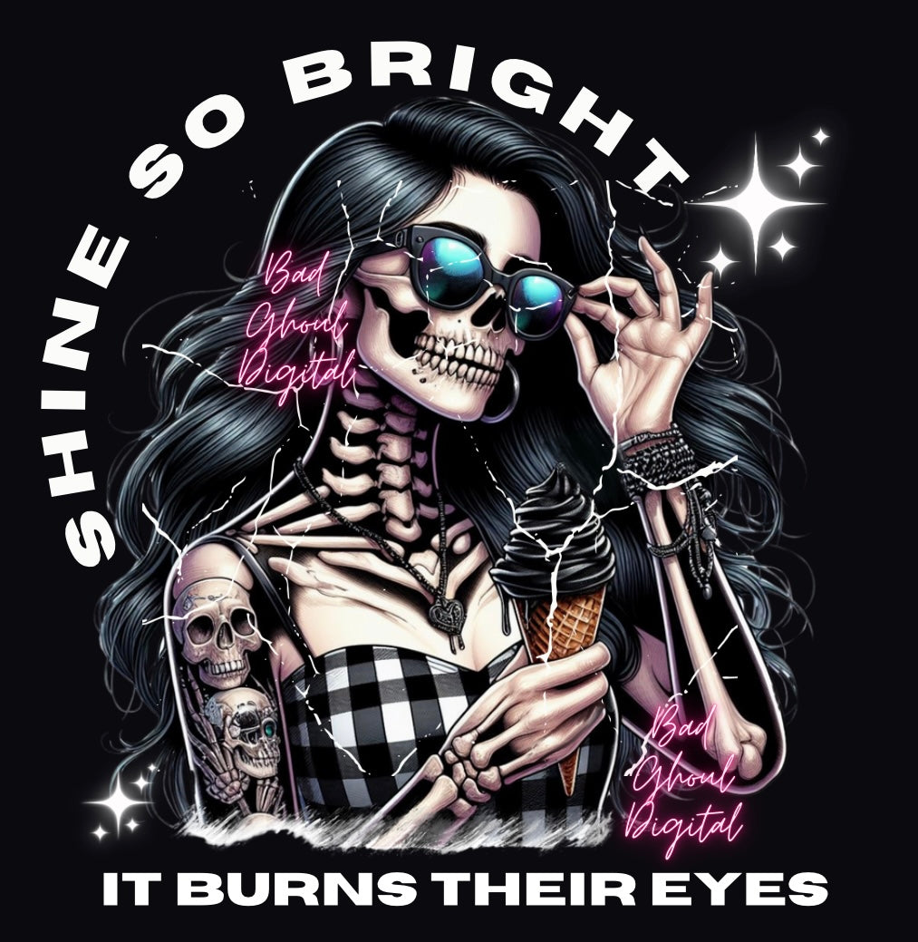 Shine So Bright It Burns Their Eyes PNG DTF