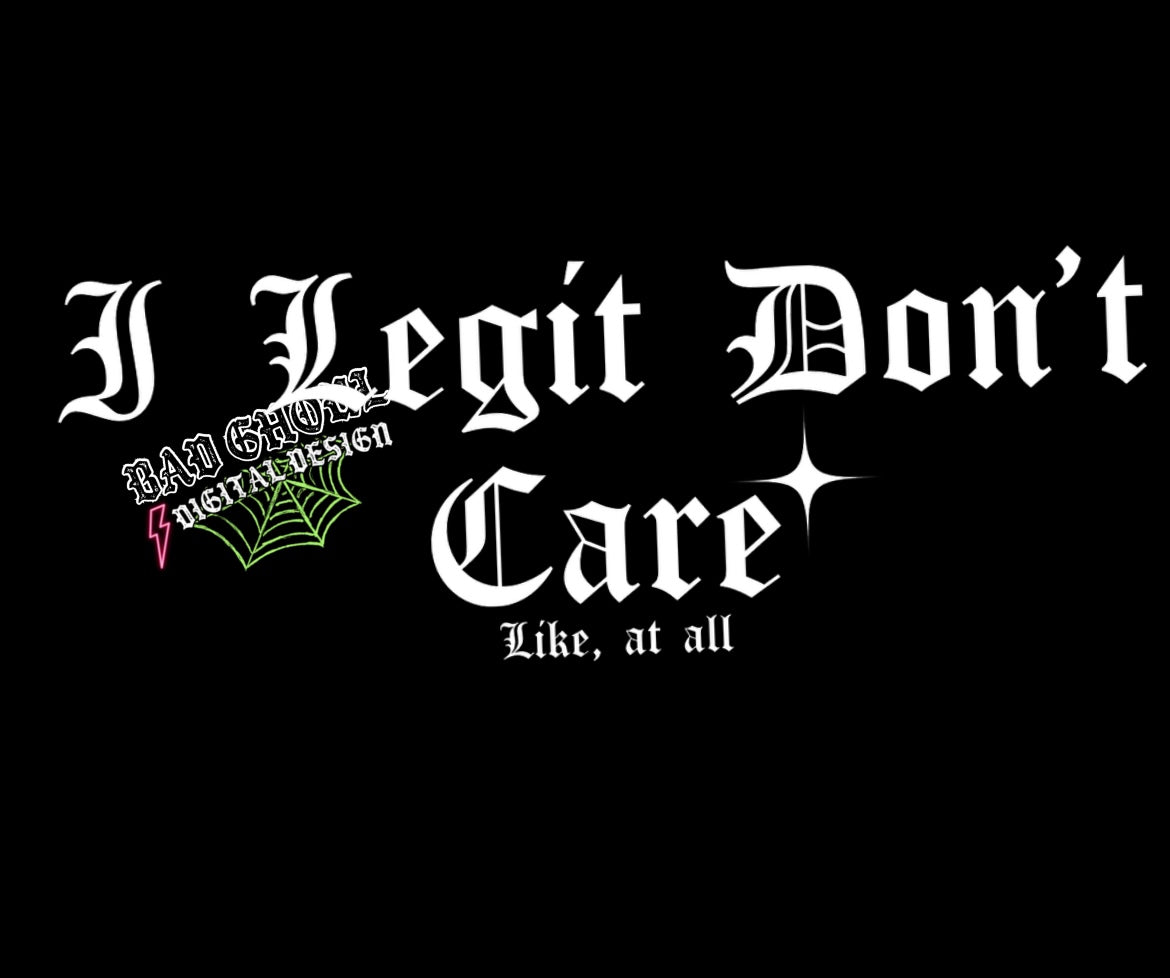 I Legit Dont Care Black and White PNG download