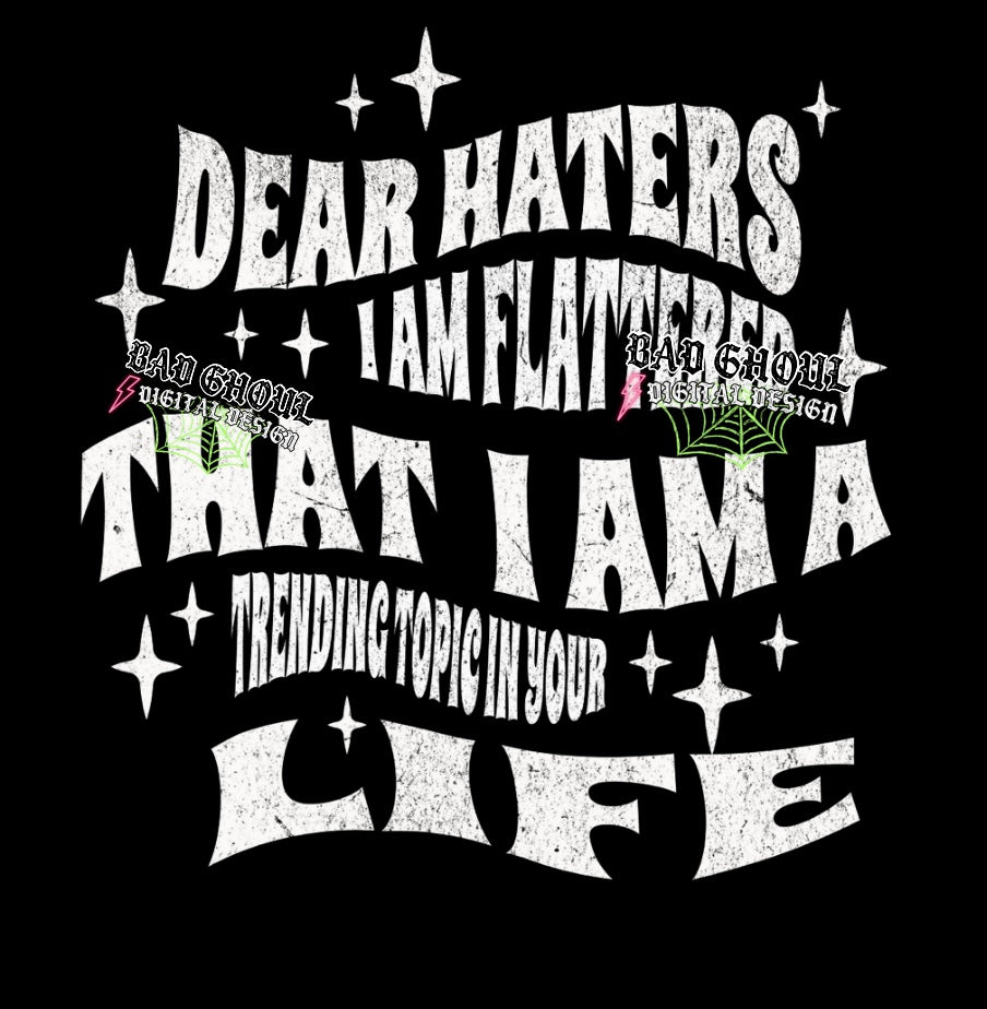Dear Haters Black and White PNG Digital Download