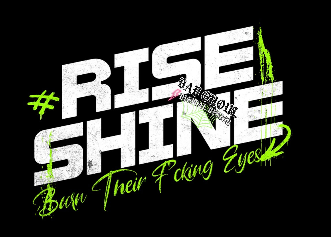 Rise Shine Burn Their F*cking Eyes PNG Download