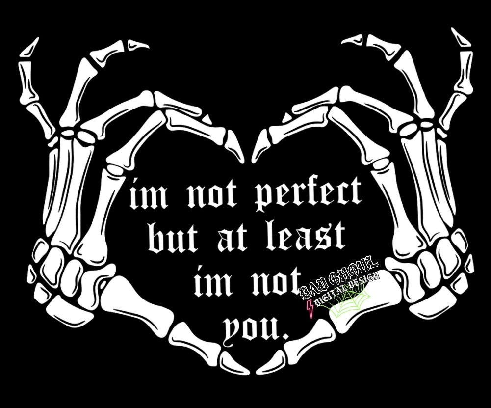Im not perfect but at least im not you PNG Download
