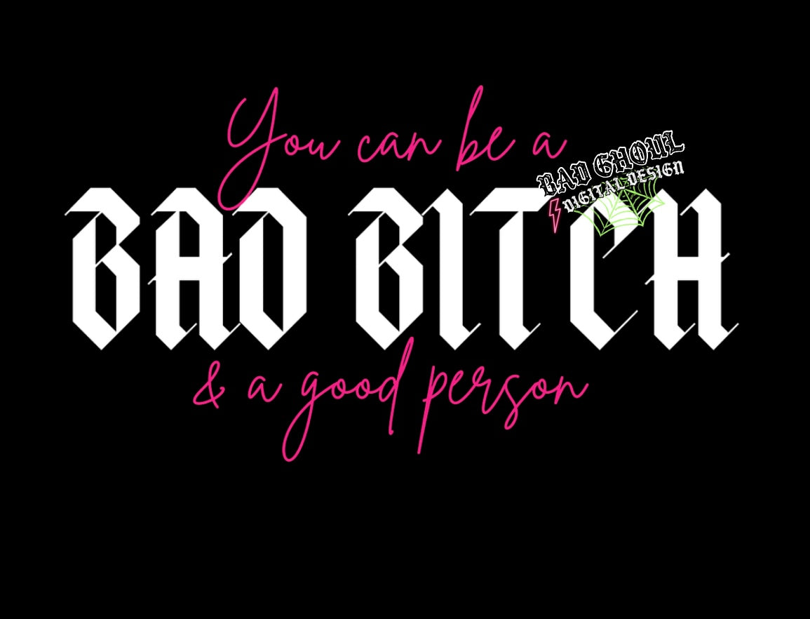 You Can Be A Bad Bitch And A Good Person PNG Download 2 Files Black and White