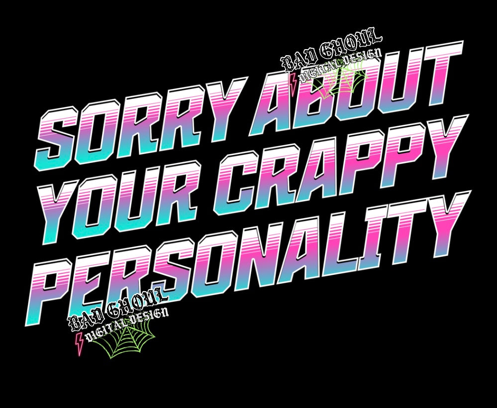 Sorry About Your Crappy Personality PNG Download