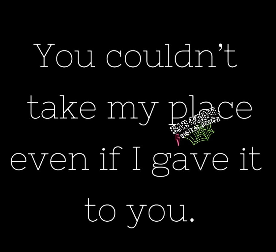 You couldnt take my place PNG Download