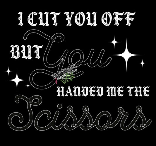 I cut you off but you handed me the scissors  PNG Download