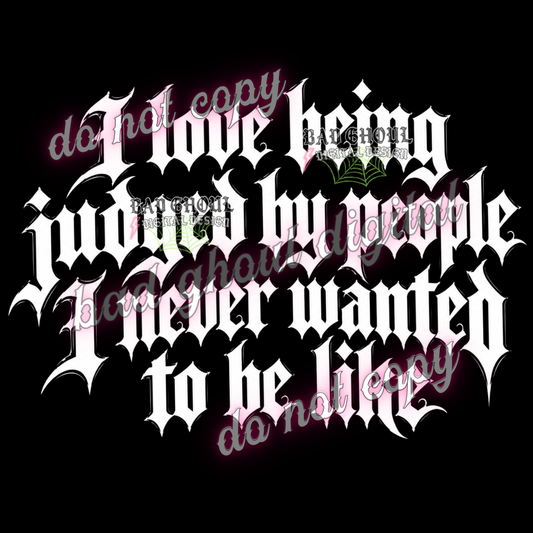 I love being judged by people i never wanted to be like I  PNG DOWNLOAD BLACK FAB ONLY