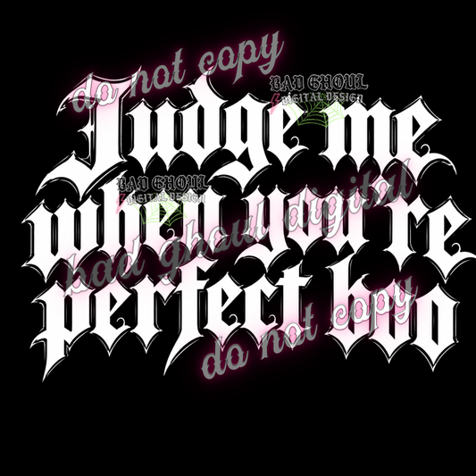 Judge me when you're perfect boo I  PNG DOWNLOAD BLACK FAB ONLY