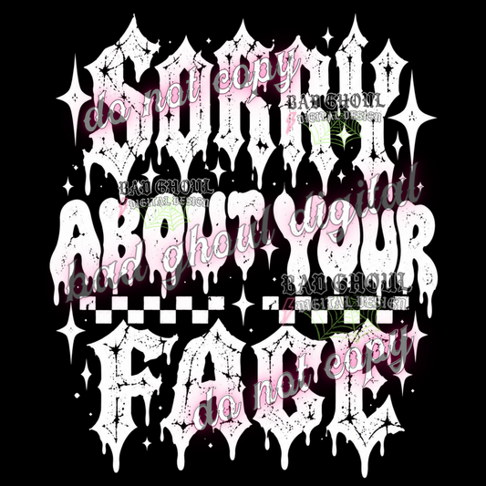 Sorry about your face | PNG DOWNLOAD BLACK FAB ONLY