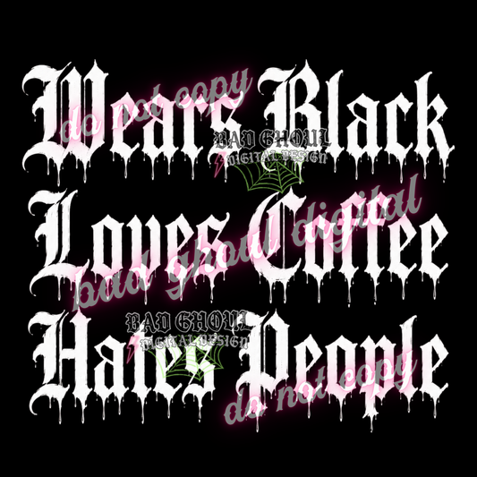 Wears black Loves coffee Hates people | PNG DOWNLOAD | BLACK FAB ONLY