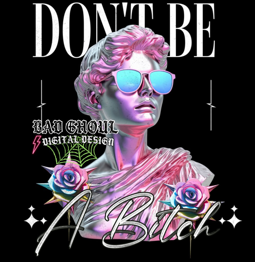 Don’t Be A Bitch PNG Download