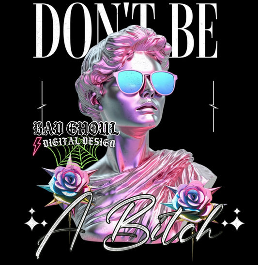 Don’t Be A Bitch PNG Download