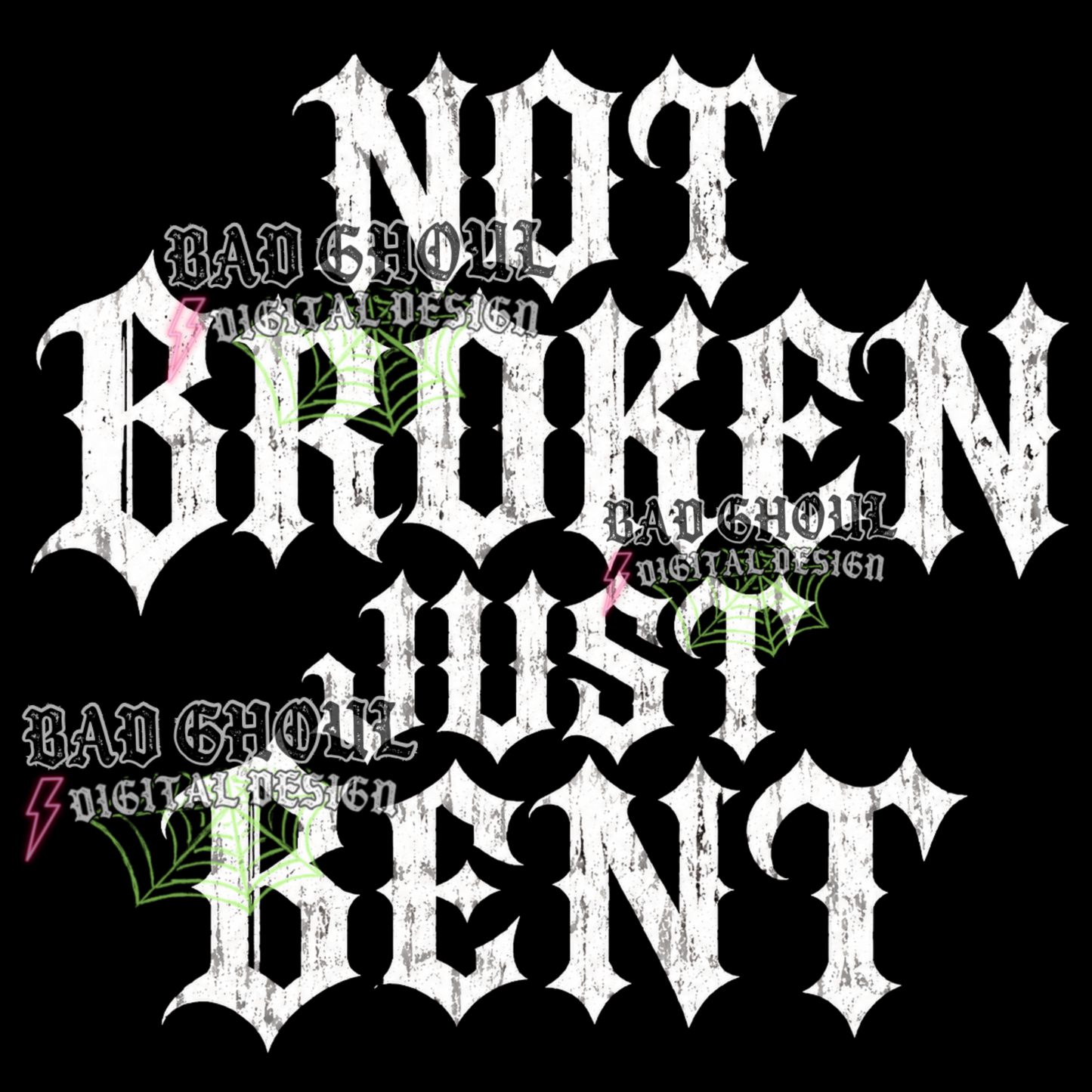 Not Broken Just Bent | PNG DOWNLOAD | Black Fabric Only