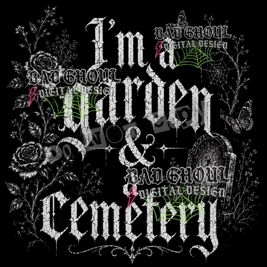 I'm a Garden & a Cemetery | PNG DOWNLOAD | Black Fabric Only