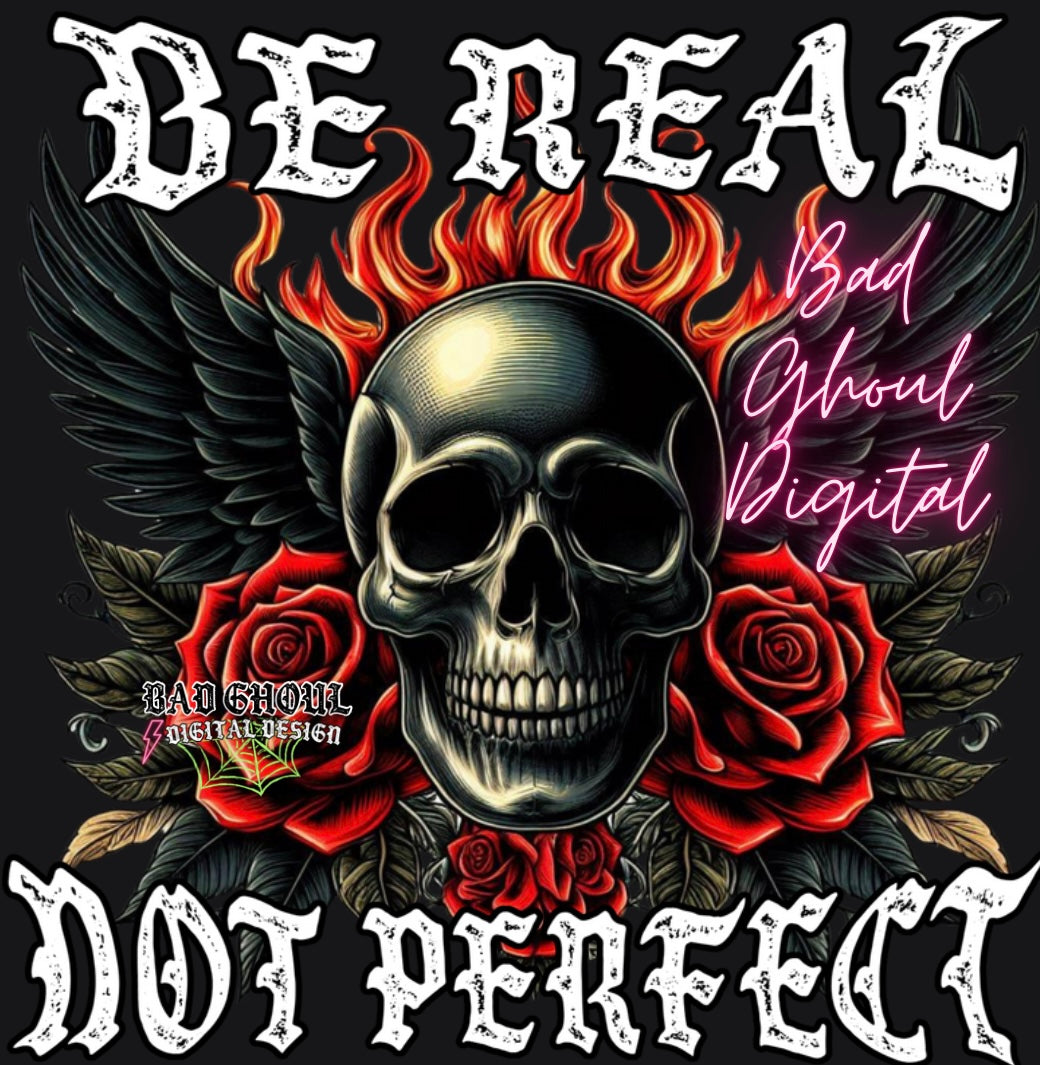 Be Real Not Perfect PNG Digital Download DTF and Sub Friendly