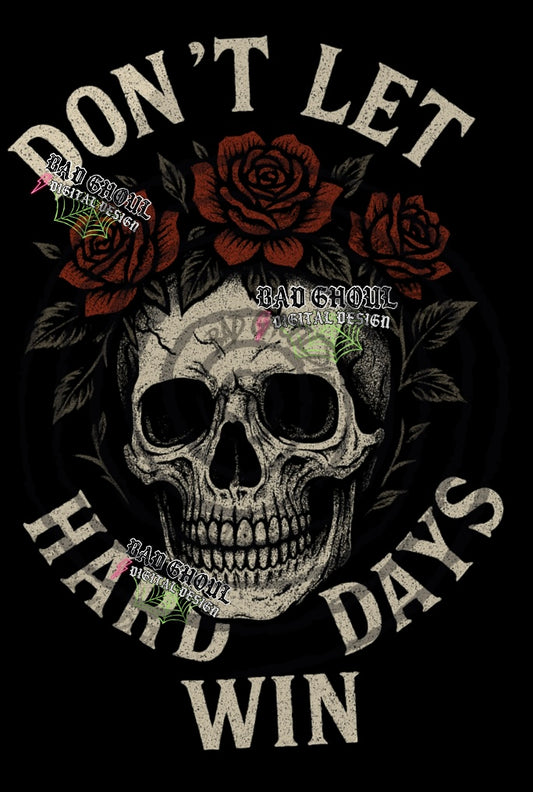 Dont Let Hard Days Win PNG DOWNLOAD Black Fabric Only
