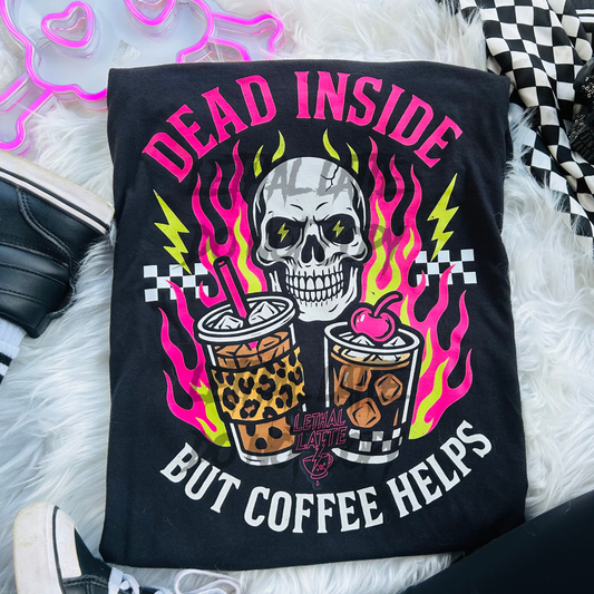 Lethal Latte- Dead Inside But Coffee Helps