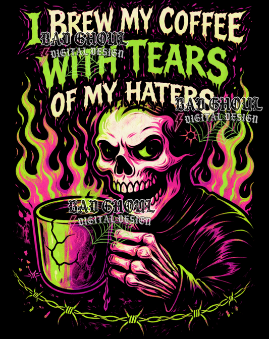 I brew my coffee with the tears of my haters | PNG DOWNLOAD BLACK FAB ONLY