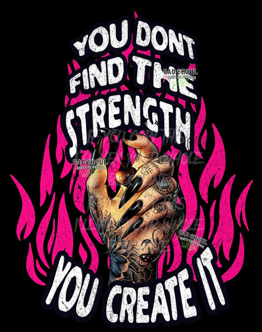 Exclusive You dont find the strength you create it PNG Download