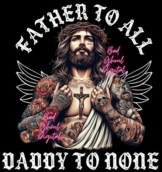 Father To All- Daddy To None PNG sub and DTF friendly