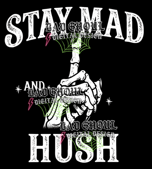 Stay mad and hush |  PNG DOWNLOAD BLACK FAB ONLY