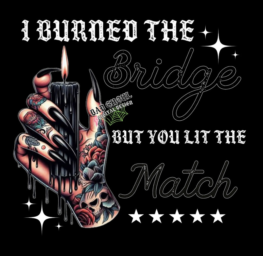 I Burned The Bridge But You Lit The Match 2 files PNG Download