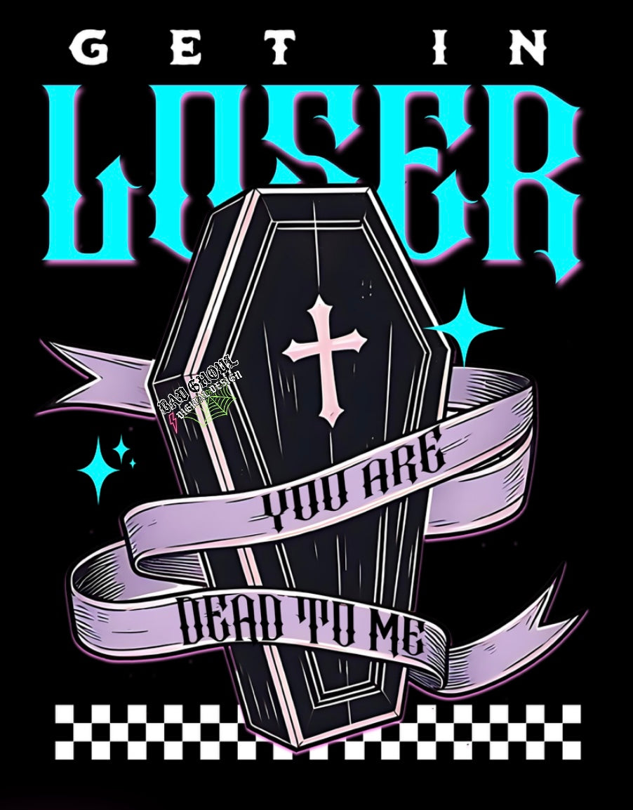 Get In Loser You Are Dead To Me PNG Download