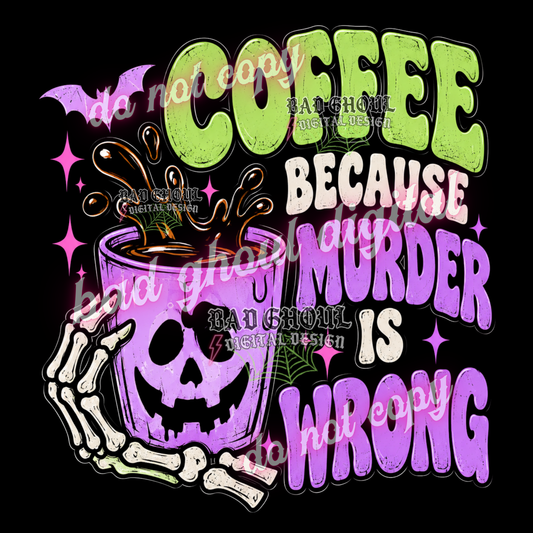 Coffee because murder is wrong | PNG DOWNLOAD BLACK FAB ONLY