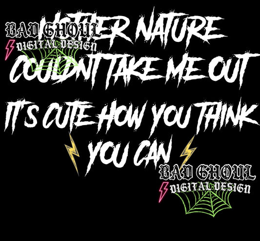 Mother Nature Couldn’t Take Me Out PNg Download