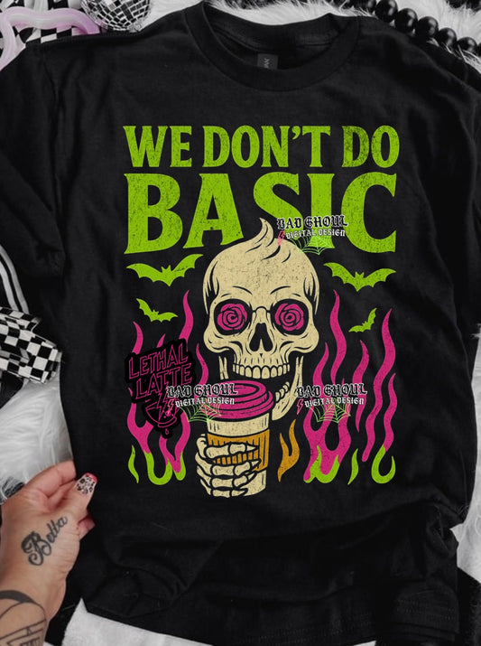 Lethal Latte- We don’t Do basic