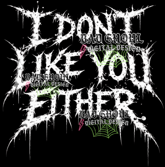 I don't like you either I PNG DOWNLOAD BLACK FAB ONLY
