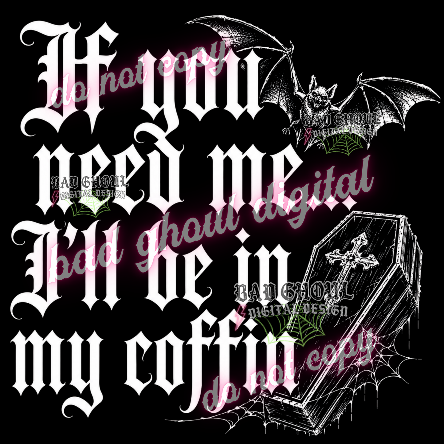 If you need me I'll be in my coffin | PNG DOWNLOAD | BLACK FAB ONLY