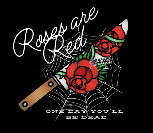 Roses Are Red One Day Youll Be Dead PNG Download