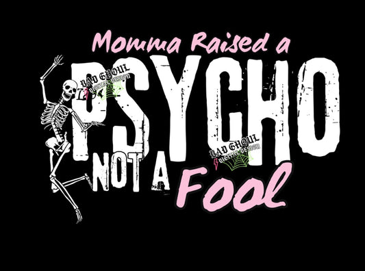 Momma Raised a Psycho Not a Fool PNG Download