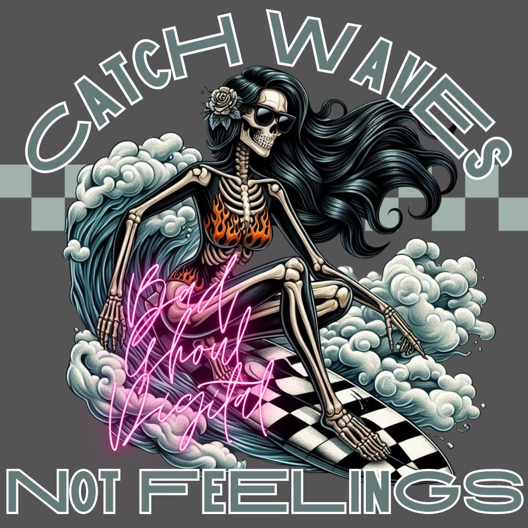 Catch Waves Not Feelings PNG Download