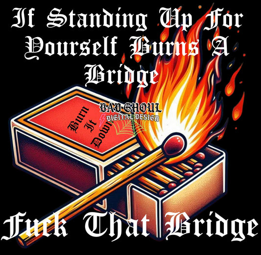 If Standing Up For Yourself Burns A Bridge Back & Pocket PNG Download