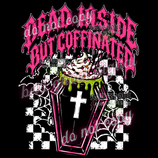 Dead Inside but Coffinated I  PNG DOWNLOAD BLACK FAB ONLY