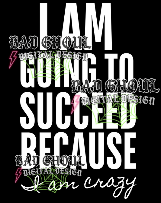 I am going to succeed because I am crazy | PNG DOWNLOAD
