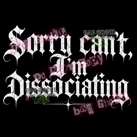 Sorry can't, I'm dissociating | PNG DOWNLOAD | Black Fabric Only