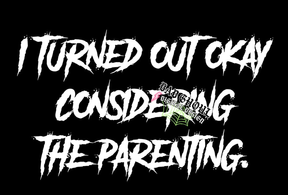 I Turned Out Okay PNG Download