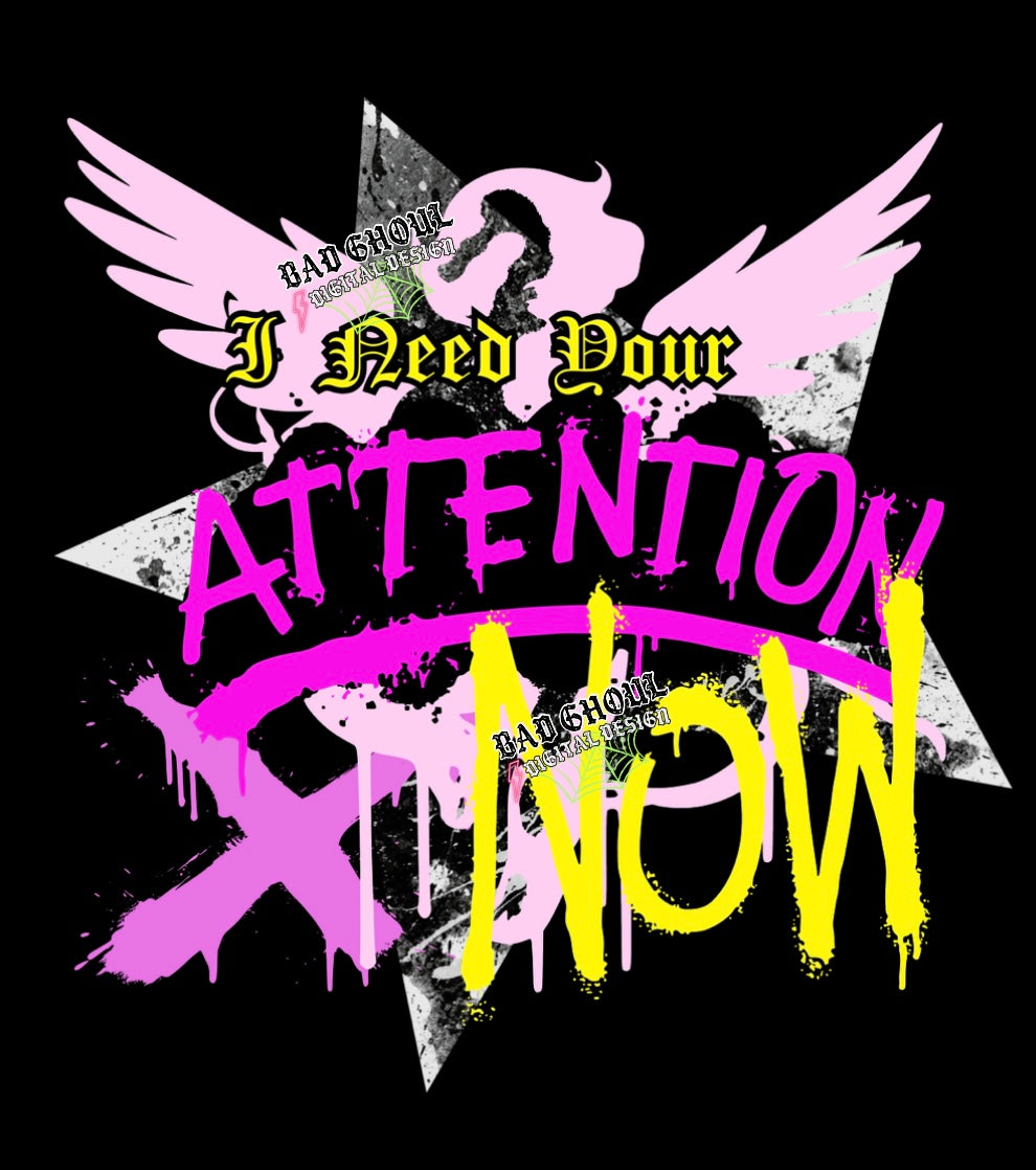 I Need Your Attention PNG Digital Download