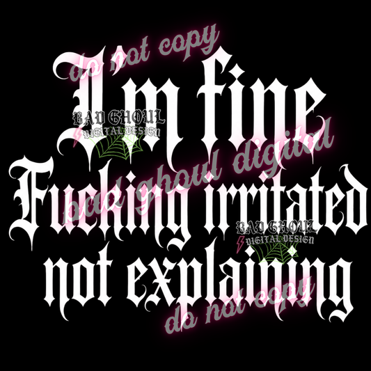 I'm fine Fucking irritated Not explaining | PNG DOWNLOAD | BLACK FAB ONLY