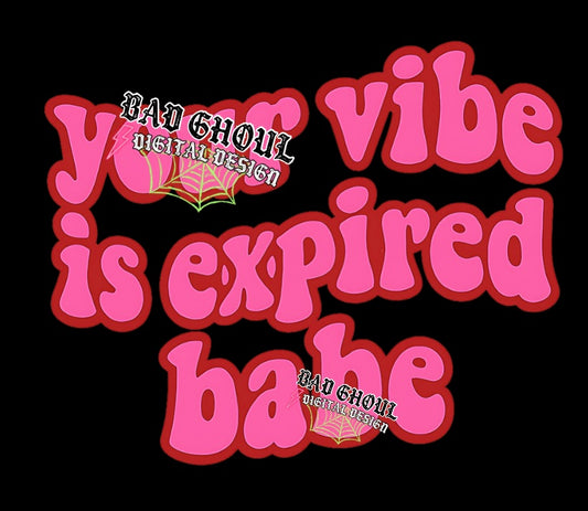 Your Vibe Is Expired Babe PNG Download