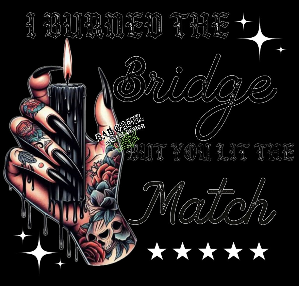 I Burned The Bridge But You Lit The Match 2 files PNG Download