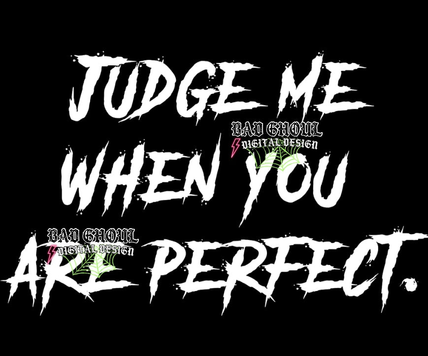 Judge Me When You Are Perfect PNG Download