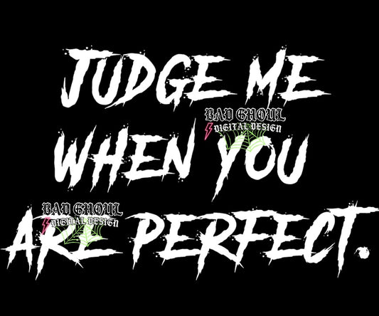 Judge Me When You Are Perfect PNG Download